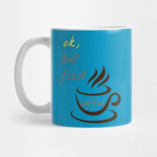 OK But First Coffee T-Shirts. Mug